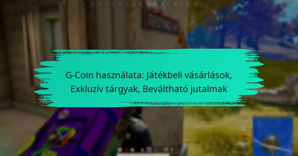 G-Coin használata: Játékbeli vásárlások, Exkluzív tárgyak, Beváltható jutalmak