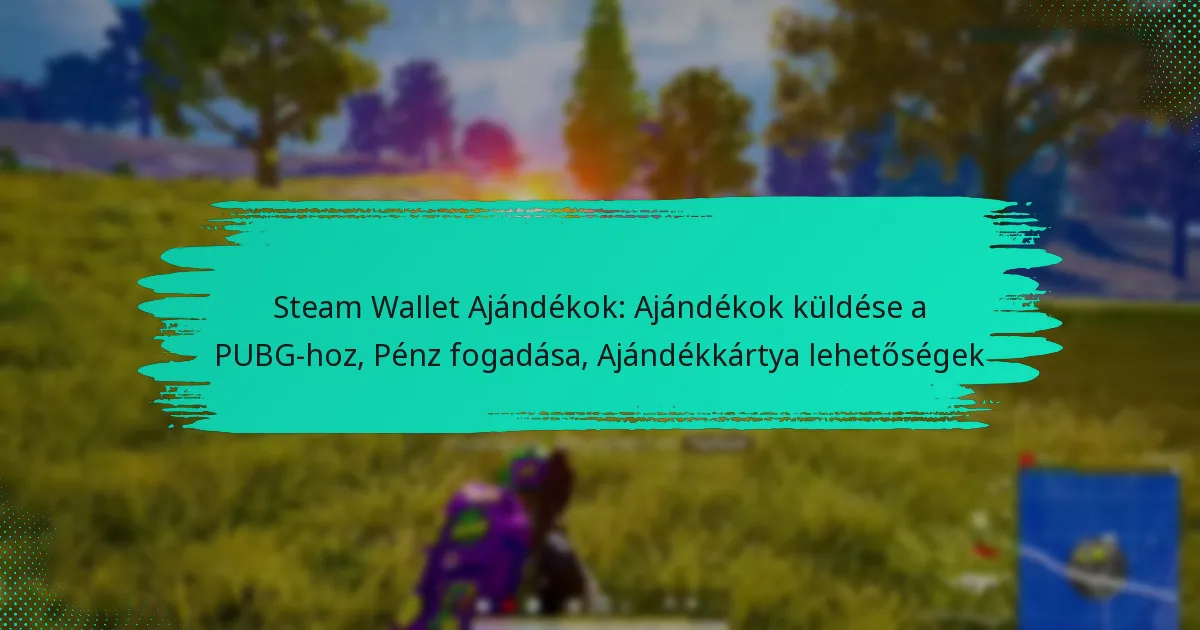 Steam Wallet Ajándékok: Ajándékok küldése a PUBG-hoz, Pénz fogadása, Ajándékkártya lehetőségek