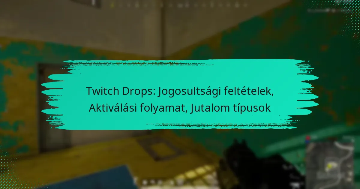 Twitch Drops: Jogosultsági feltételek, Aktiválási folyamat, Jutalom típusok