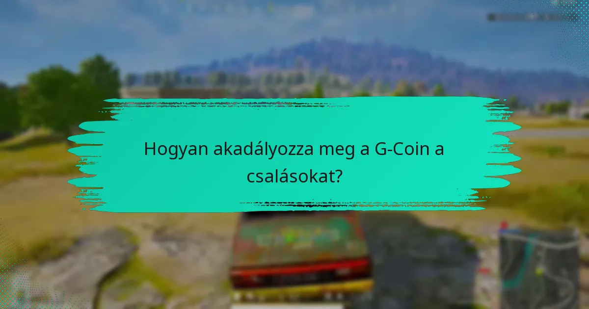 Hogyan akadályozza meg a G-Coin a csalásokat?