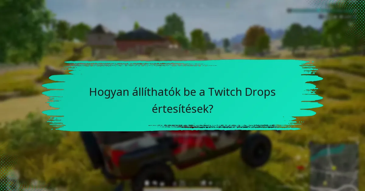 Hogyan állíthatók be a Twitch Drops értesítések?