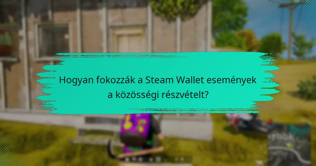 Hogyan fokozzák a Steam Wallet események a közösségi részvételt?