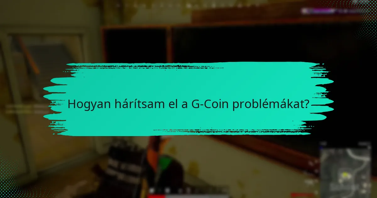 Milyen gyakori problémákkal szembesülnek a felhasználók a G-Coin-nal kapcsolatban?