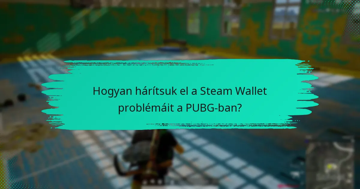 Hogyan hárítsuk el a Steam Wallet problémáit a PUBG-ban?