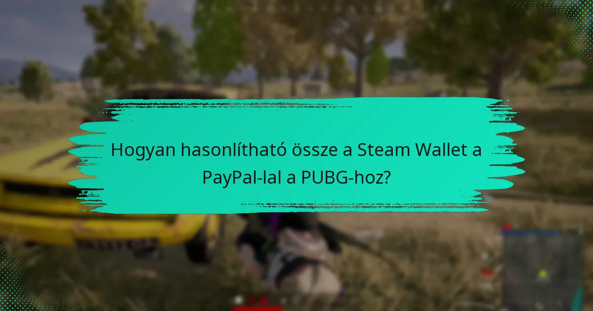 Hogyan hasonlítható össze a Steam Wallet a hitel-/debitkártyákkal a PUBG-hoz?
