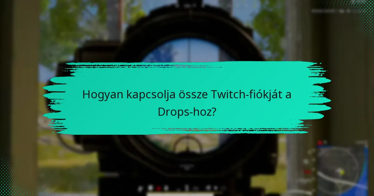 Hogyan kapcsolja össze Twitch-fiókját a Drops-hoz?