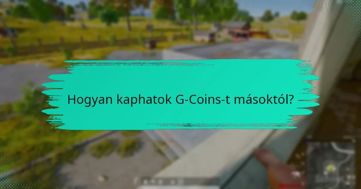 Hogyan kaphatok G-Coins-t másoktól?