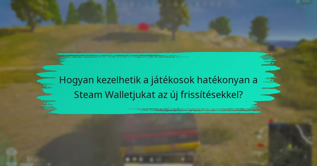 Mely politikai változások érintik a Steam Walletot és a PUBG-t?