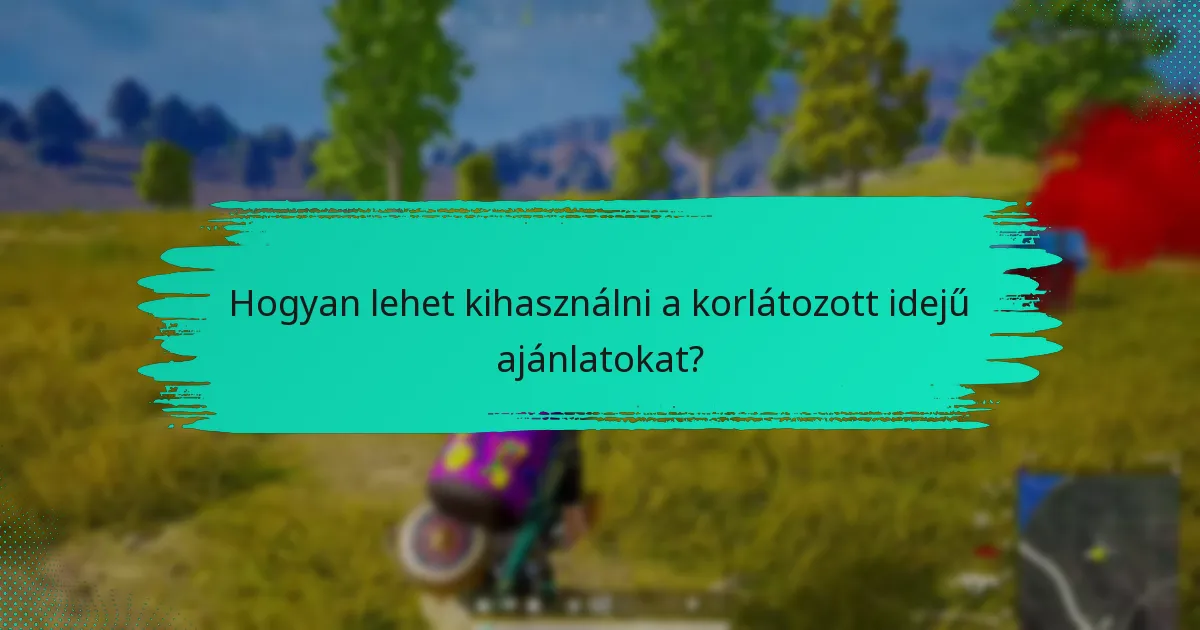 Hogyan lehet kihasználni a korlátozott idejű ajánlatokat?