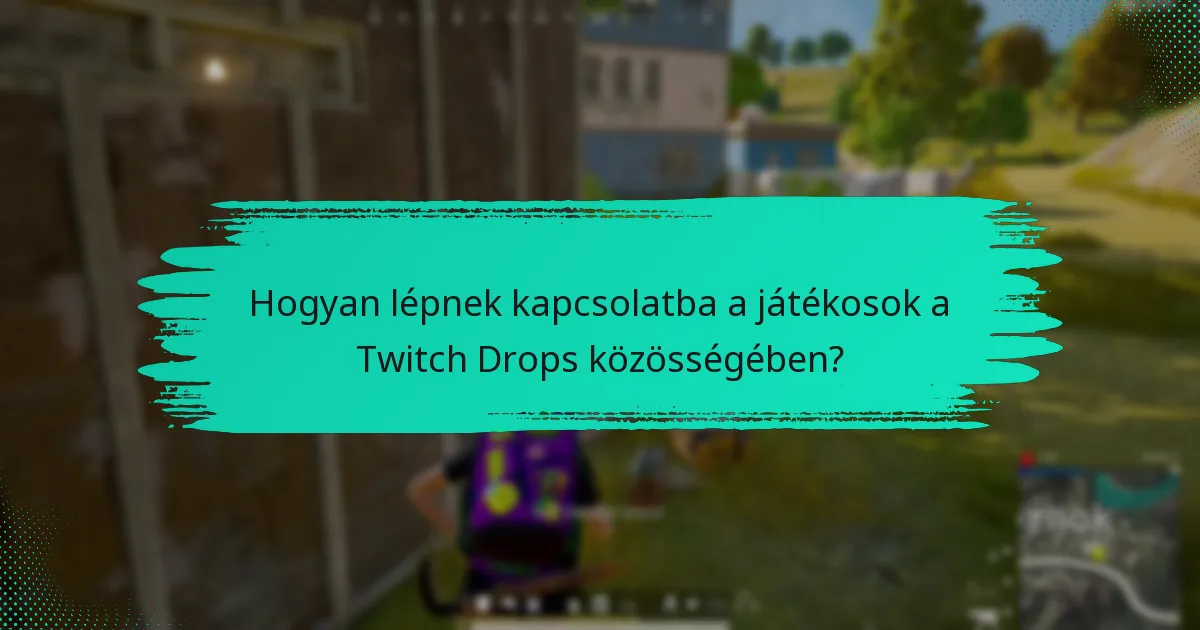 Hogyan lépnek kapcsolatba a játékosok a Twitch Drops közösségében?