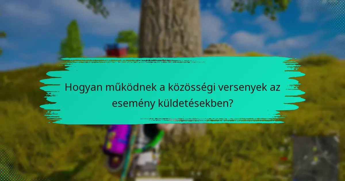 Hogyan működnek a közösségi versenyek az esemény küldetésekben?