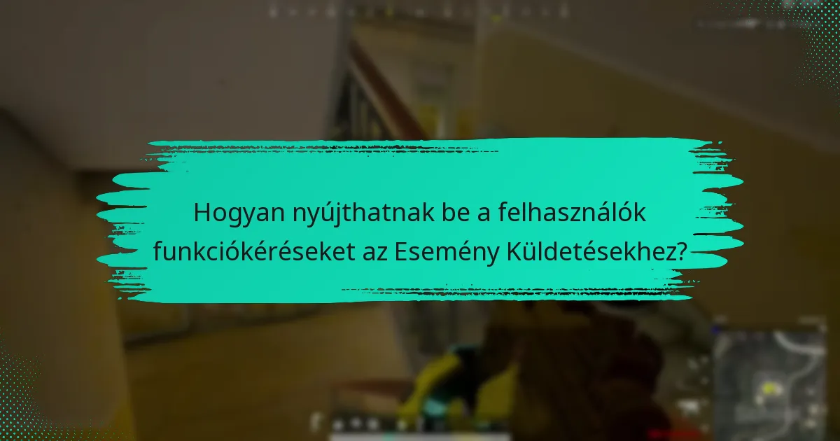 Milyen javaslatokat fogalmaztak meg a felhasználók az Esemény Küldetések javítására?