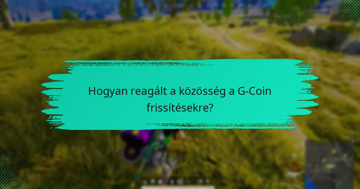 Hogyan reagált a közösség a G-Coin frissítésekre?