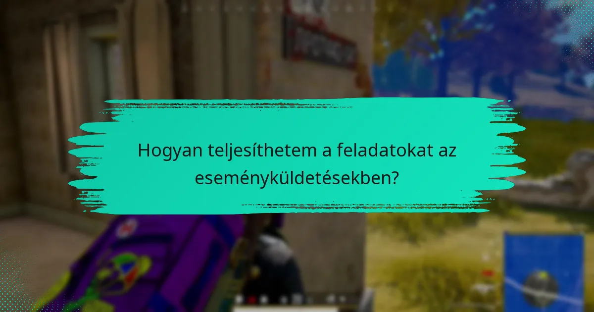 Hogyan teljesíthetem a feladatokat az eseményküldetésekben?