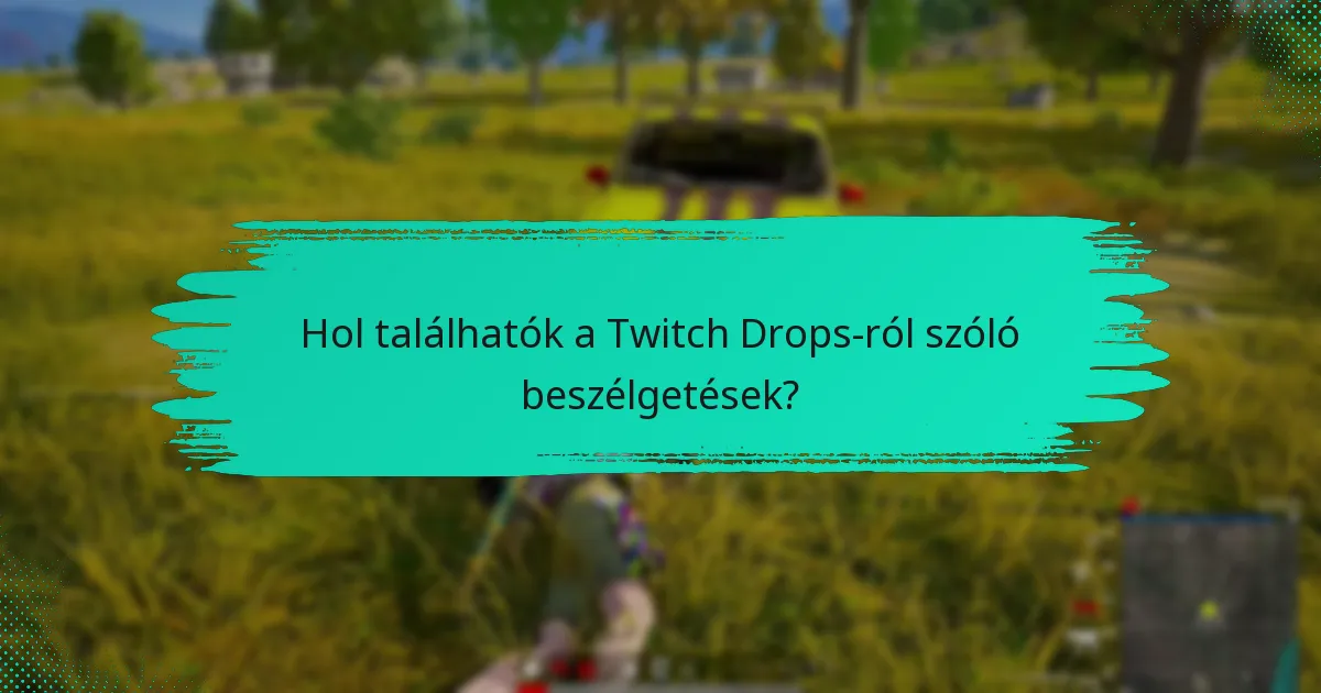 Mik a legjobb gyakorlatok a Twitch Drops maximalizálására?