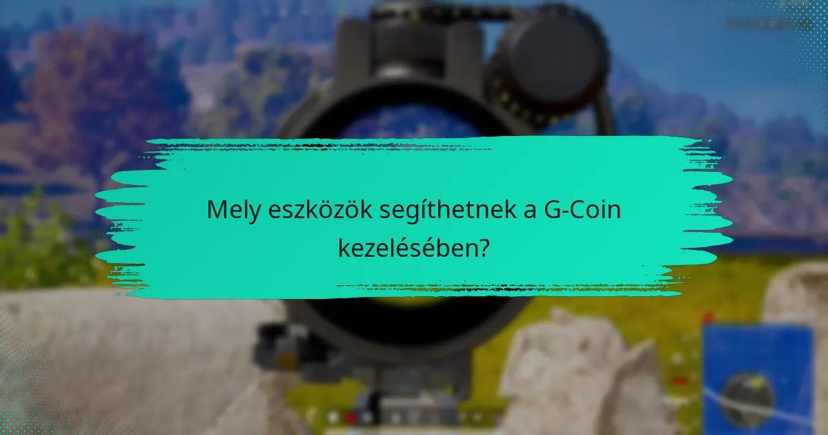 Mely eszközök segíthetnek a G-Coin kezelésében?