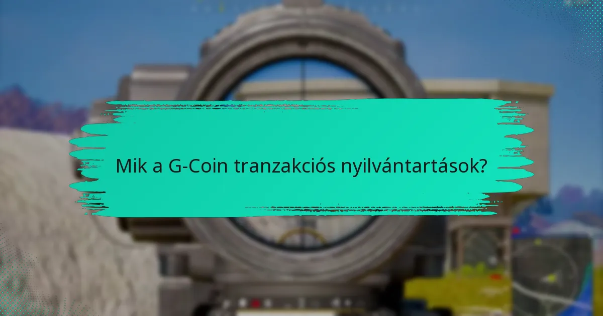 Mik a G-Coin tranzakciókkal kapcsolatos gyakori kihívások?