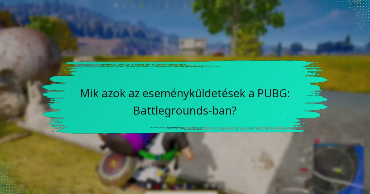 Mik az eseményküldetések időkeretei?