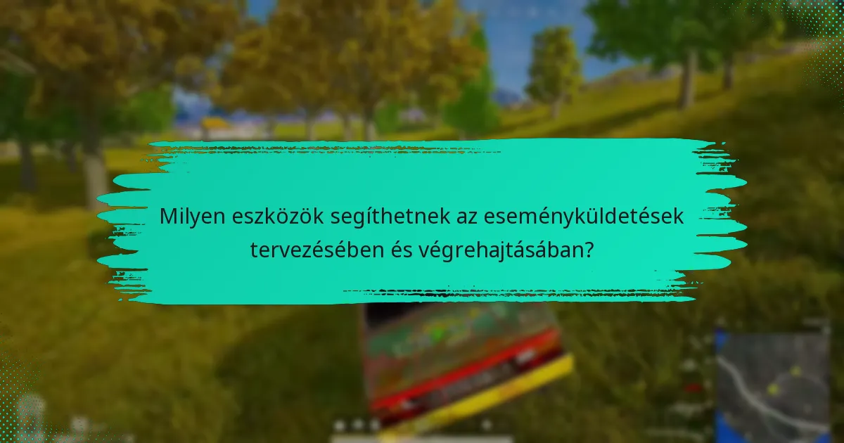 Milyen eszközök segíthetnek az eseményküldetések tervezésében és végrehajtásában?