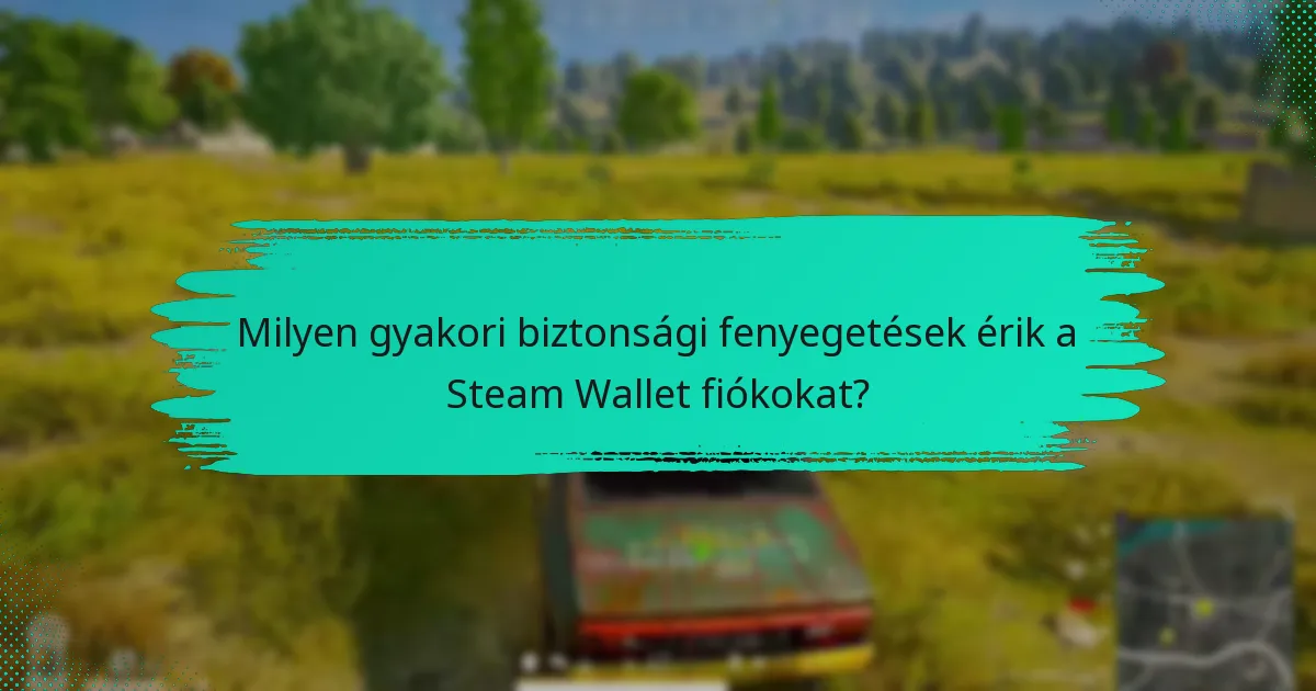 Milyen eszközök és források javíthatják a Steam Wallet biztonságomat?